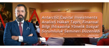 Antarctic Capital Investments Analisti Hakan Taşcı, Finansal Bilgi İhtisasına Yönelik Sosyal Sorumluluk Semineri Düzenledi